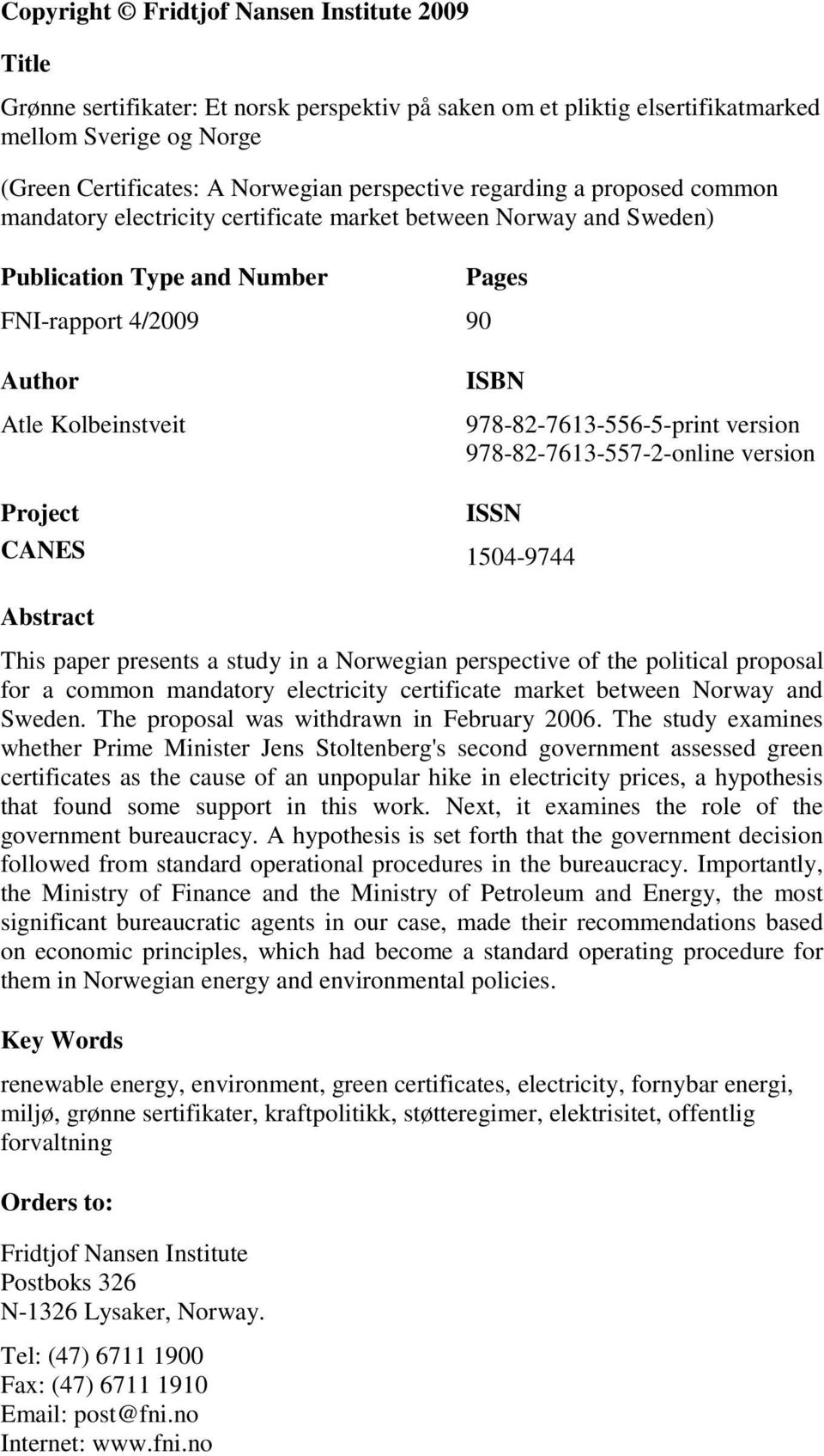 978-82-7613-556-5-print version 978-82-7613-557-2-online version ISSN 1504-9744 Abstract This paper presents a study in a Norwegian perspective of the political proposal for a common mandatory