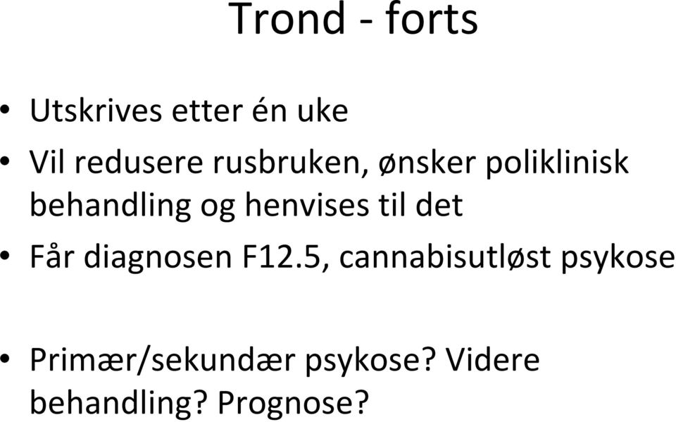 henvises til det Får diagnosen F12.