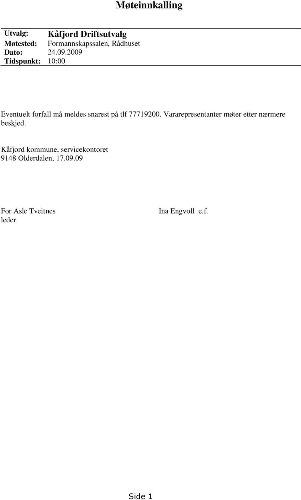 2009 Tidspunkt: 10:00 Eventuelt forfall må meldes snarest på tlf 77719200.