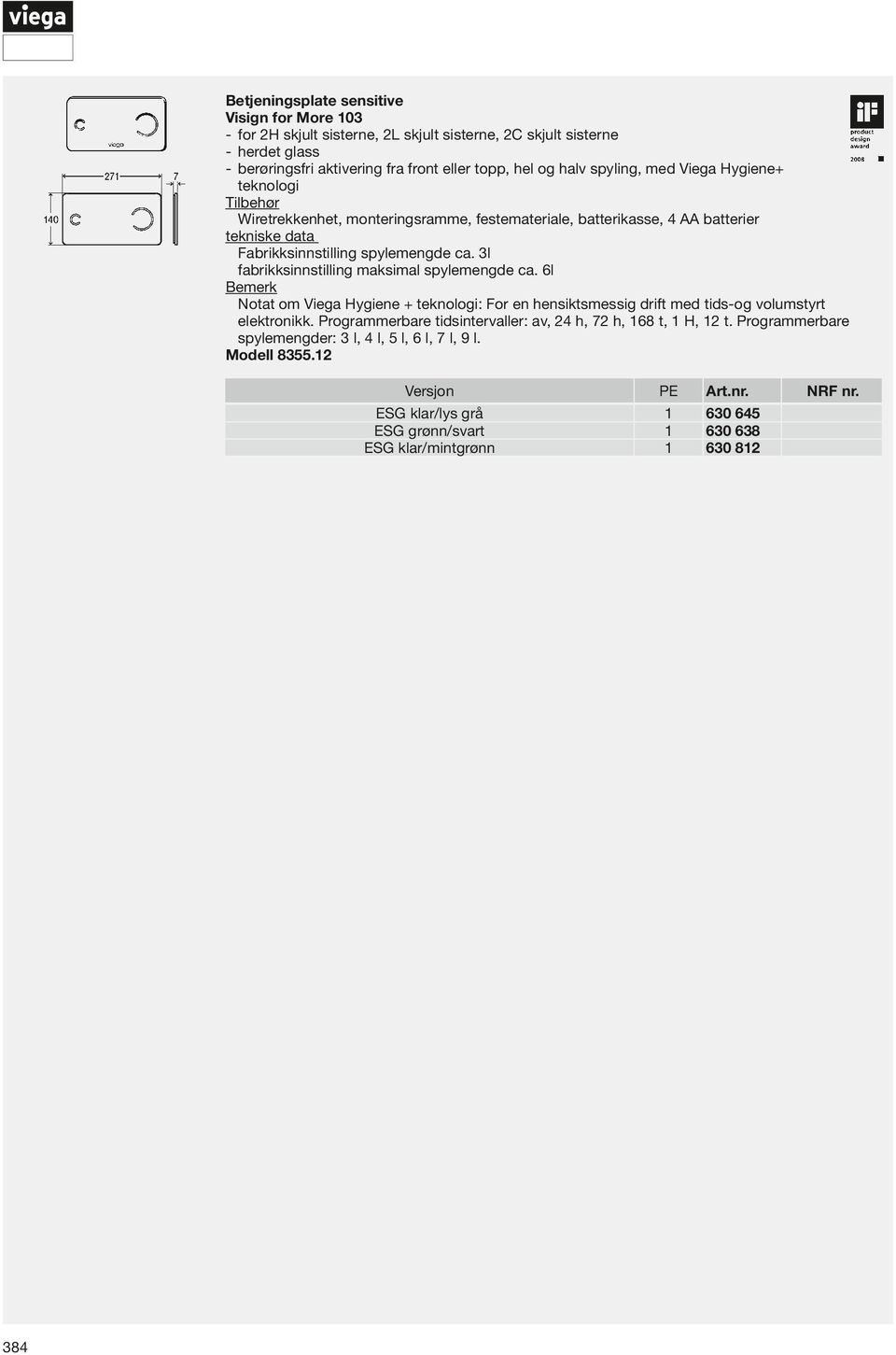 Fabrikksinnstilling spylemengde ca. 3l fabrikksinnstilling maksimal spylemengde ca.