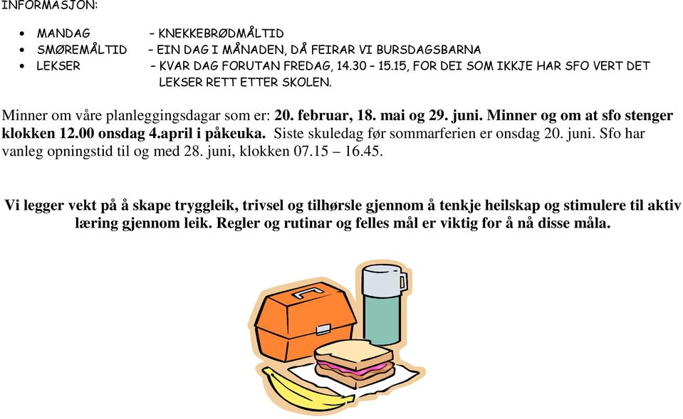 Minner og om at sfo stenger klokken 12.00 onsdag 4.april i påkeuka. Siste skuledag før sommarferien er onsdag 20. juni. Sfo har vanleg opningstid til og med 28.