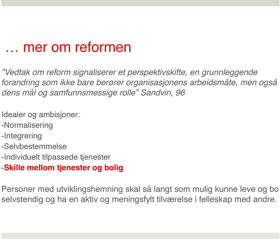 -Normalisering -Integrering -Selvbestemmelse -Individuelt tilpassede tjenester -Skille mellom tjenester og bolig