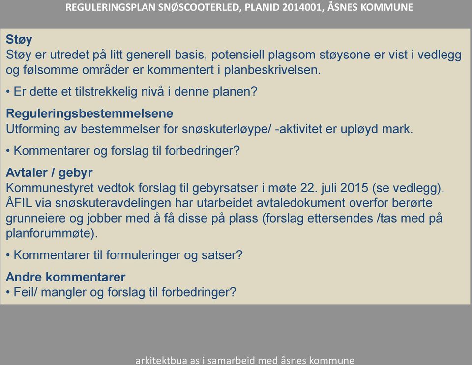 Kommentarer og forslag til forbedringer? Avtaler / gebyr Kommunestyret vedtok forslag til gebyrsatser i møte 22. juli 2015 (se vedlegg).