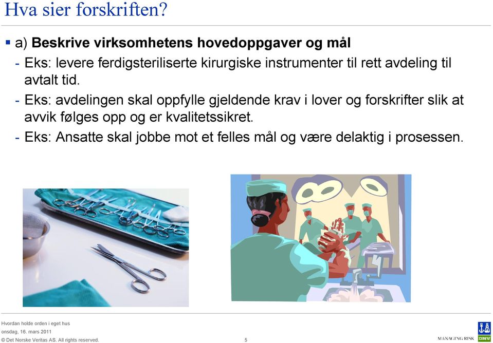 - Eks: avdelingen skal oppfylle gjeldende krav i lover og forskrifter slik at