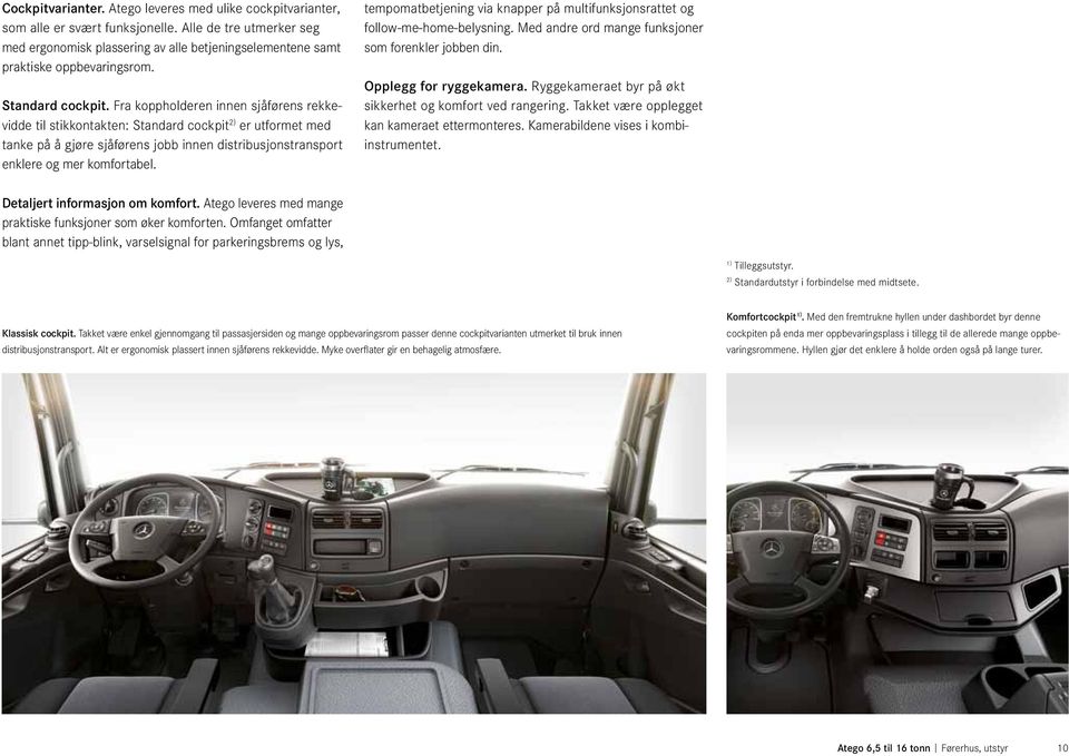 Fra koppholderen innen sjåførens rekkevidde til stikkontakten: Standard cockpit 2) er utformet med tanke på å gjøre sjåførens jobb innen distribusjonstransport enklere og mer komfortabel.