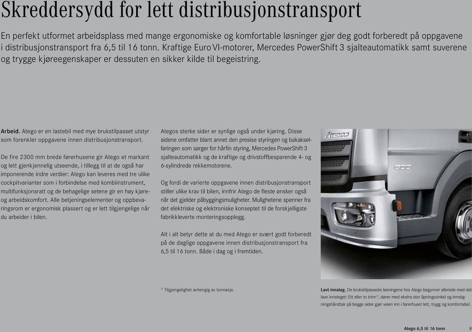 Atego er en lastebil med mye brukstilpasset utstyr som forenkler oppgavene innen distribusjonstransport.