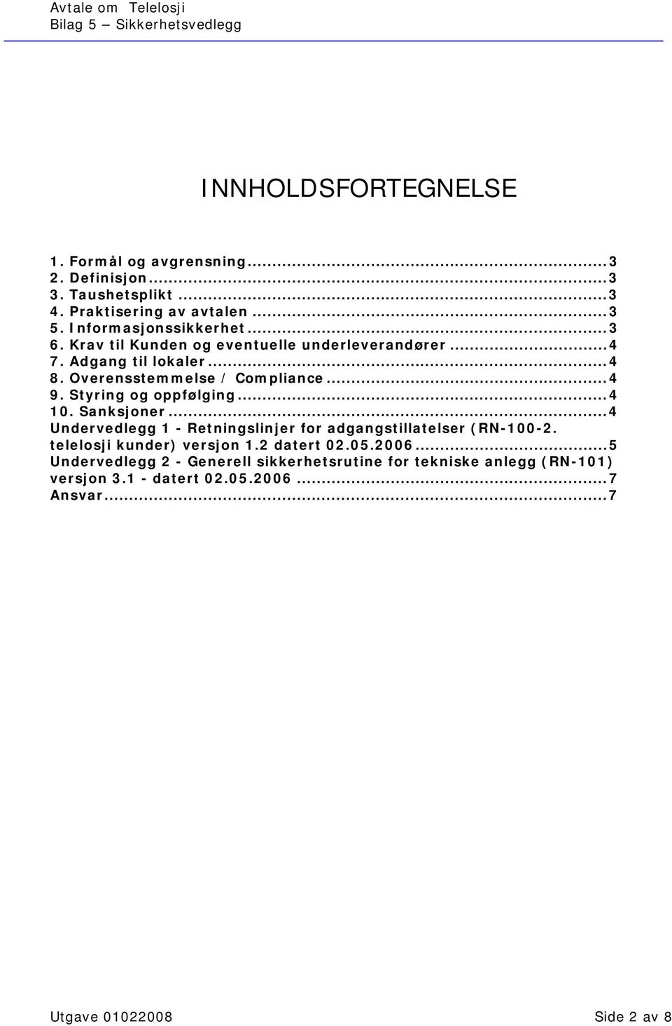 Styring og oppfølging...4 10. Sanksjoner...4 Undervedlegg 1 - Retningslinjer for adgangstillatelser (RN-100-2. telelosji kunder) versjon 1.