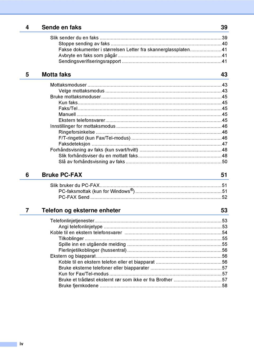 ..46 Ringeforsinkelse...46 F/T-ringetid (kun Fax/Tel-modus)...46 Faksdeteksjon...47 Forhåndsvisning av faks (kun svart/hvitt)...48 Slik forhåndsviser du en mottatt faks.