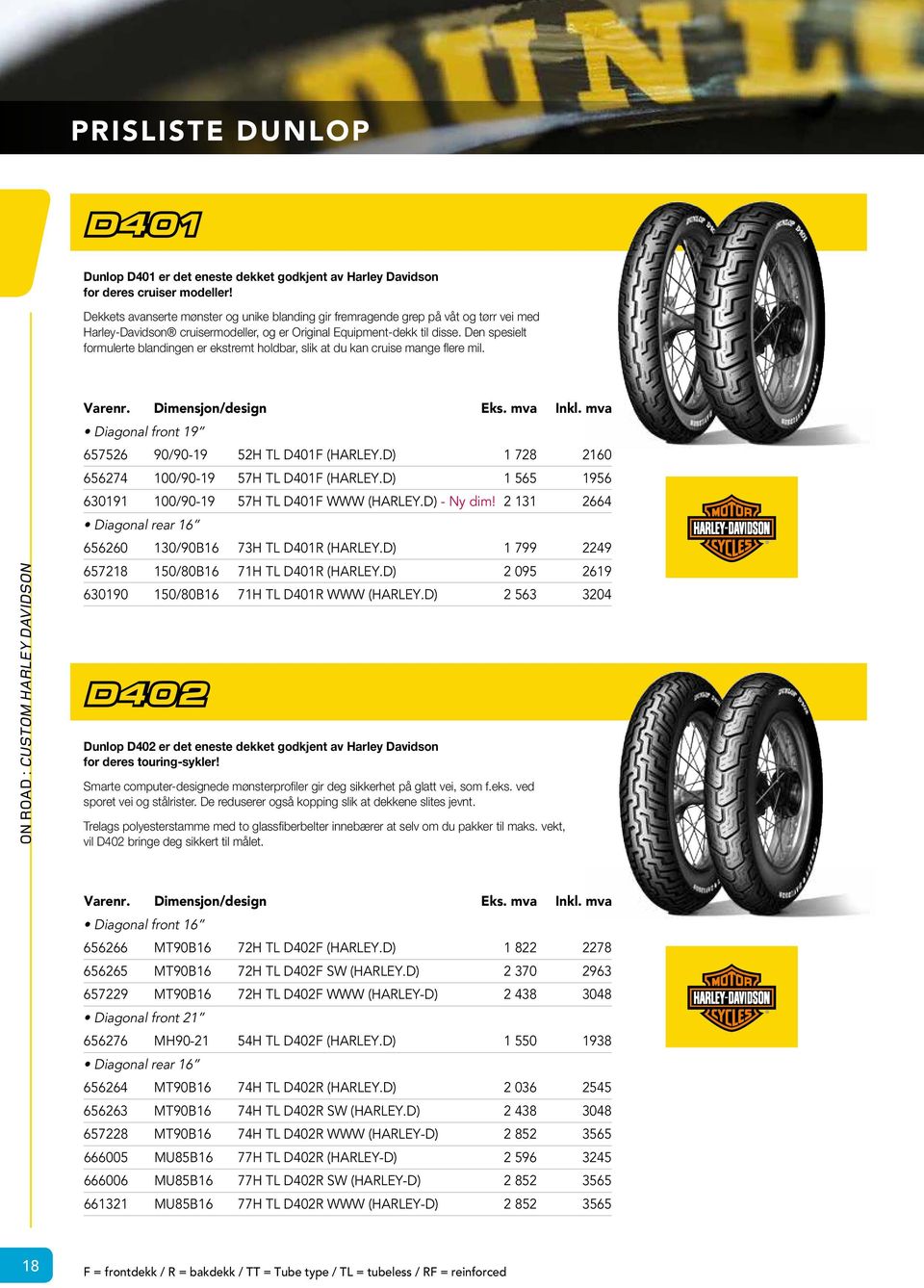 Den spesielt formulerte blandingen er ekstremt holdbar, slik at du kan cruise mange flere mil. ON ROAD : CUSTOM HARLEY DAVIDSON Diagonal front 19 657526 90/90-19 52H TL D401F (HARLEY.