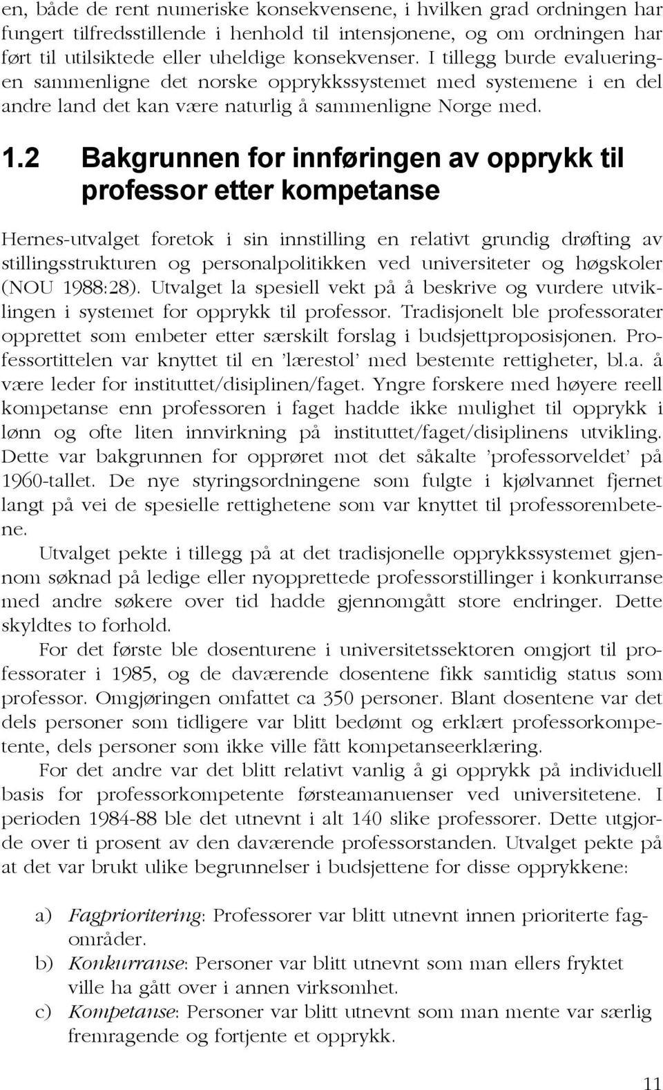 2 Bakgrunnen for innføringen av opprykk til professor etter kompetanse Hernes-utvalget foretok i sin innstilling en relativt grundig drøfting av stillingsstrukturen og personalpolitikken ved