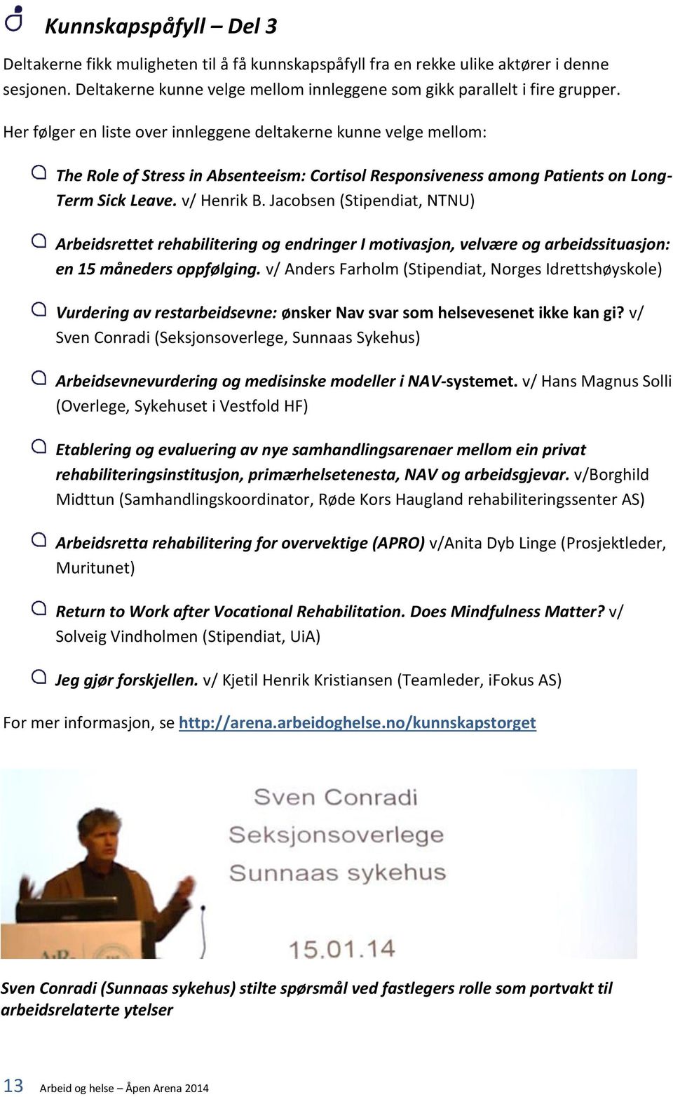 Jacobsen (Stipendiat, NTNU) Arbeidsrettet rehabilitering og endringer I motivasjon, velvære og arbeidssituasjon: en 15 måneders oppfølging.