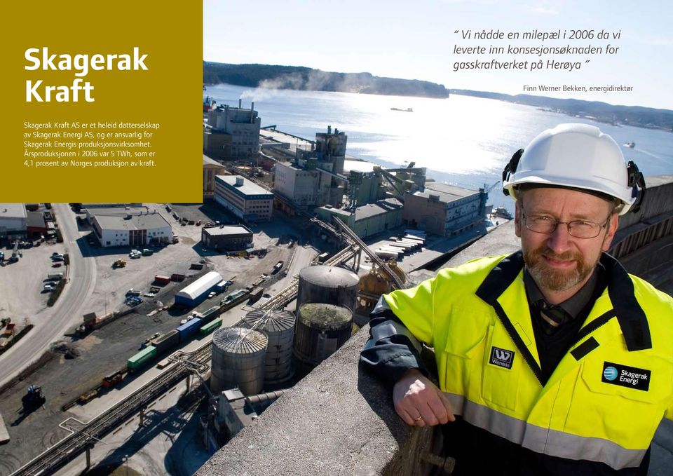 heleid datterselskap av, og er ansvarlig for Skagerak Energis produksjonsvirksomhet.