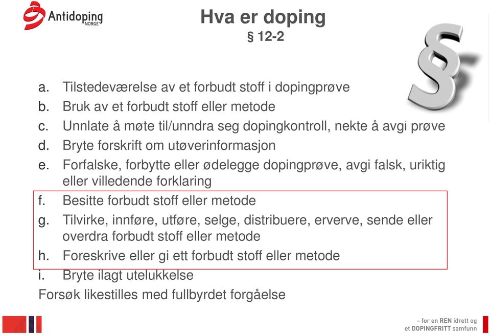 Forfalske, forbytte eller ødelegge dopingprøve, avgi falsk, uriktig eller villedende forklaring f. Besitte forbudt stoff eller metode g.