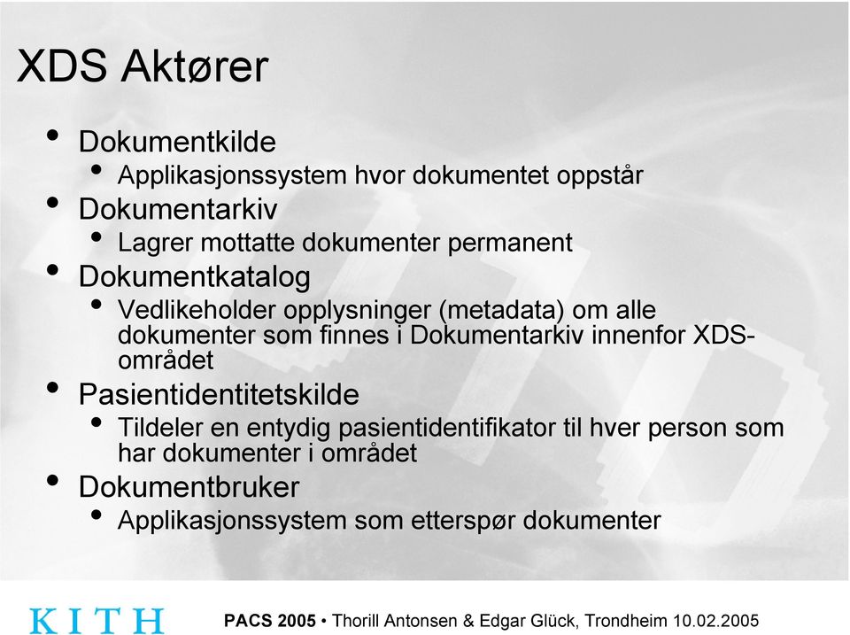 finnes i Dokumentarkiv innenfor XDSområdet Pasientidentitetskilde Tildeler en entydig