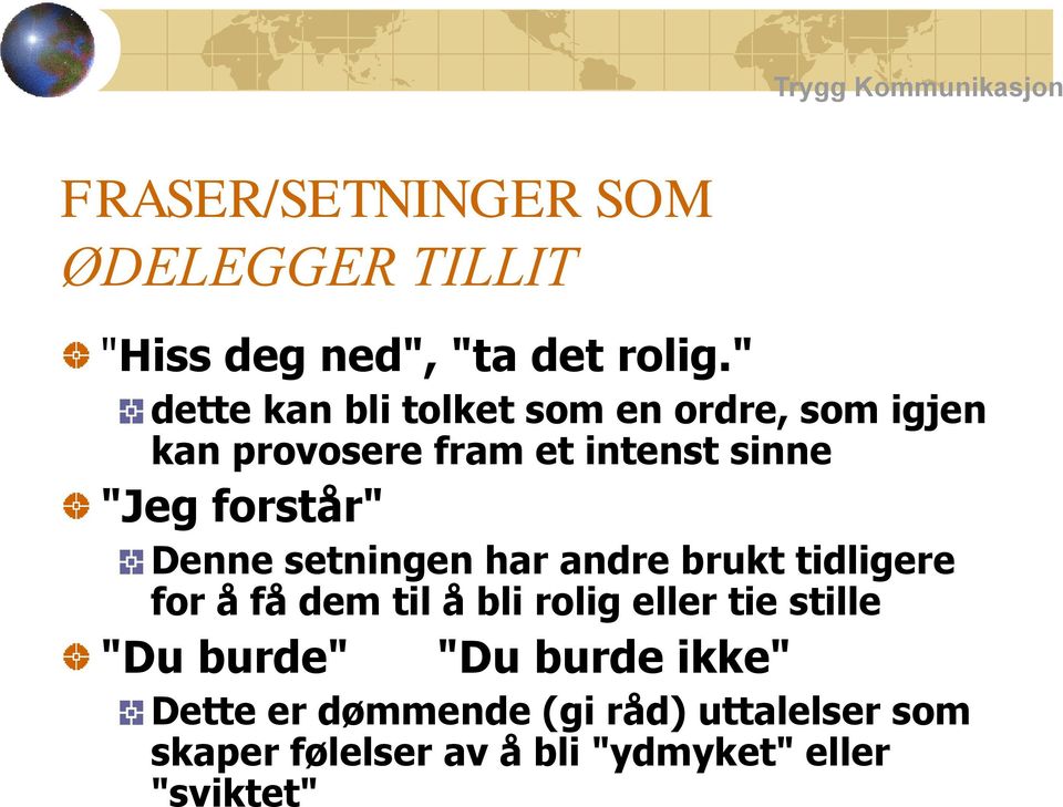 Denne setningen har andre brukt tidligere for å få dem til å bli rolig eller tie stille "Du