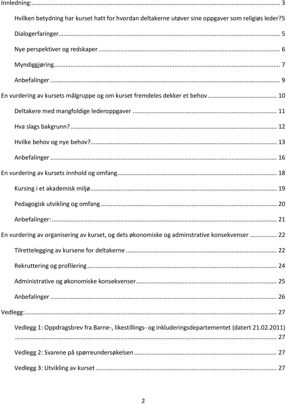 ... 13 Anbefalinger... 16 En vurdering av kursets innhold og omfang... 18 Kursing i et akademisk miljø... 19 Pedagogisk utvikling og omfang... 20 Anbefalinger:.