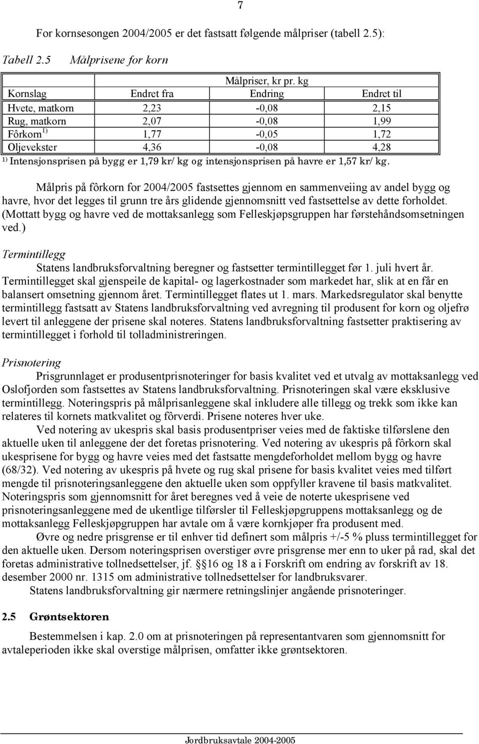 intensjonsprisen på havre er 1,57 kr/kg.