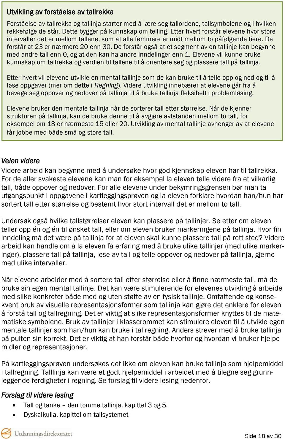 De forstår også at et segment av en tallinje kan begynne med andre tall enn 0, og at den kan ha andre inndelinger enn 1.