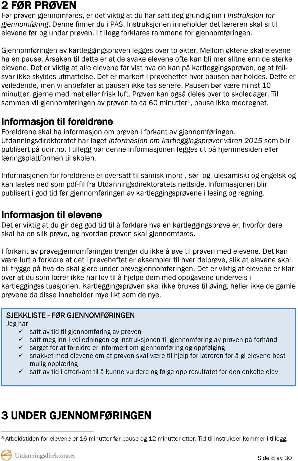 Mellom øktene skal elevene ha en pause. Årsaken til dette er at de svake elevene ofte kan bli mer slitne enn de sterke elevene.