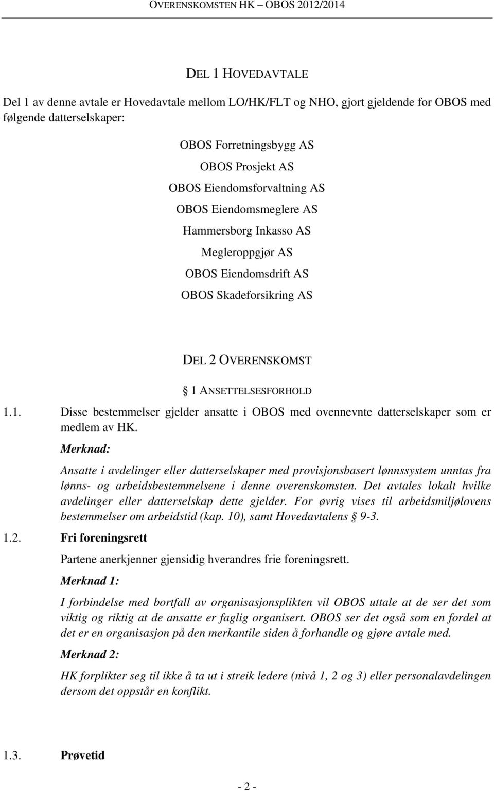 ANSETTELSESFORHOLD 1.1. Disse bestemmelser gjelder ansatte i OBOS med ovennevnte datterselskaper som er medlem av HK.