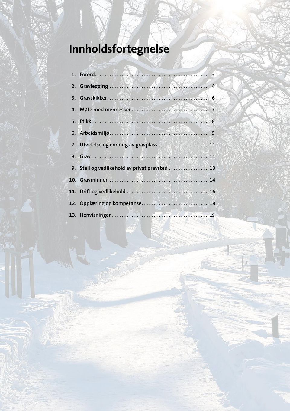 Utvidelse og endring av gravplass... 11 8. Grav... 11 9. Stell og vedlikehold av privat gravsted.