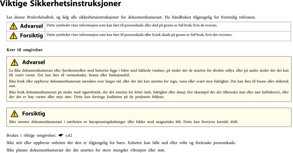 Dette symbolet viser informsjon som kn føre til personskde eller fysisk skde på grunn v feil bruk, hvis det oversees.