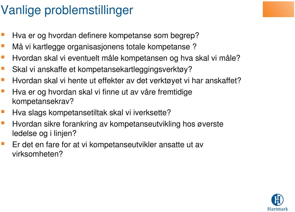 Hvordan skal vi hente ut effekter av det verktøyet vi har anskaffet? Hva er og hvordan skal vi finne ut av våre fremtidige kompetansekrav?