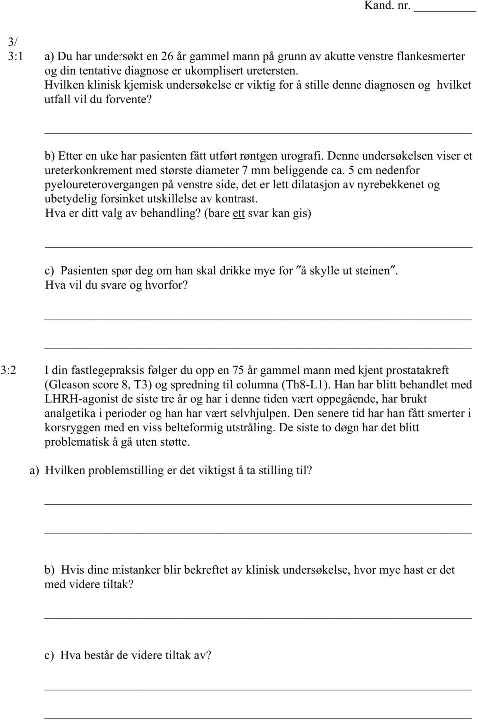 Denne undersøkelsen viser et ureterkonkrement med største diameter 7 mm beliggende ca.