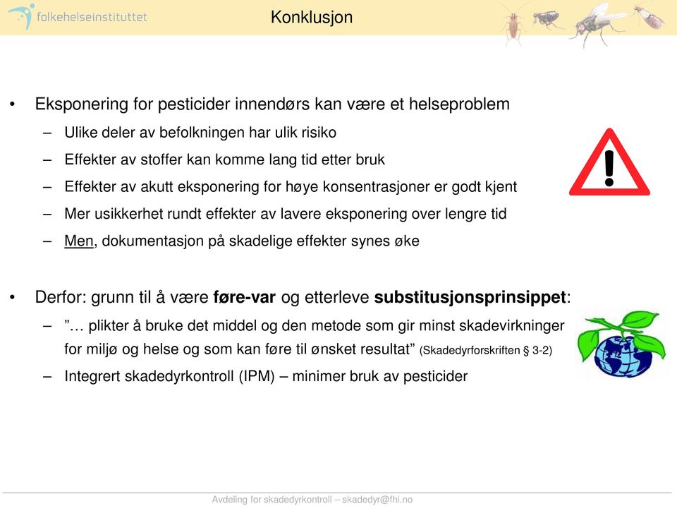 dokumentasjon på skadelige effekter synes øke Derfor: grunn til å være føre-var og etterleve substitusjonsprinsippet: plikter å bruke det middel og den metode