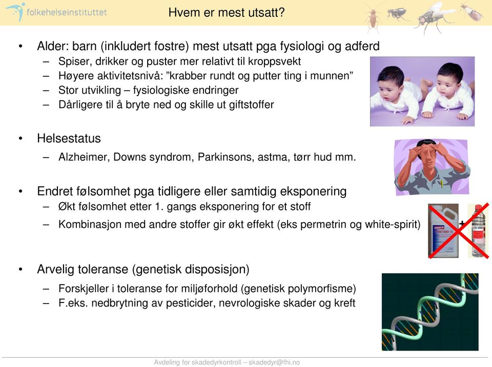 munnen Stor utvikling fysiologiske endringer Dårligere til å bryte ned og skille ut giftstoffer Helsestatus Alzheimer, Downs syndrom, Parkinsons, astma, tørr hud mm.