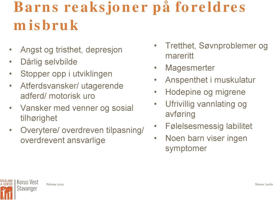 tilpasning/ overdrevent ansvarlige Tretthet, Søvnproblemer og mareritt Magesmerter Anspenthet i muskulatur Hodepine