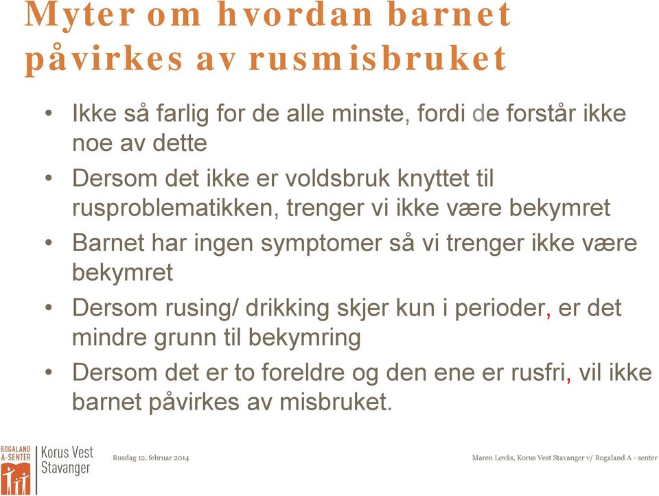 være bekymret Dersom rusing/ drikking skjer kun i perioder, er det mindre grunn til bekymring Dersom det er to foreldre og den