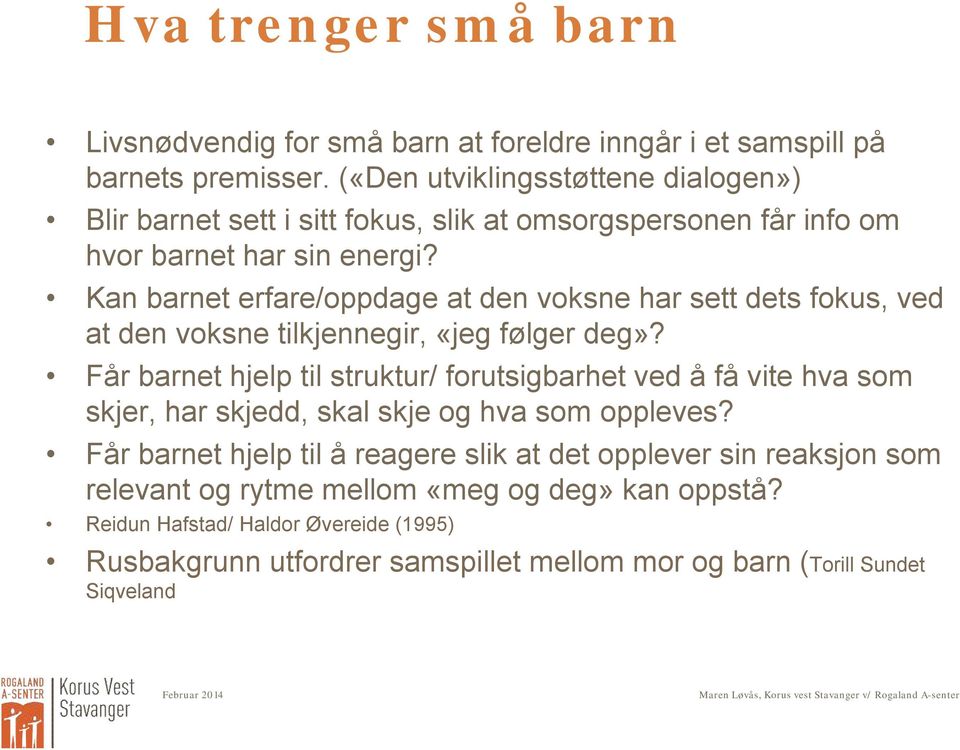 Kan barnet erfare/oppdage at den voksne har sett dets fokus, ved at den voksne tilkjennegir, «jeg følger deg»?