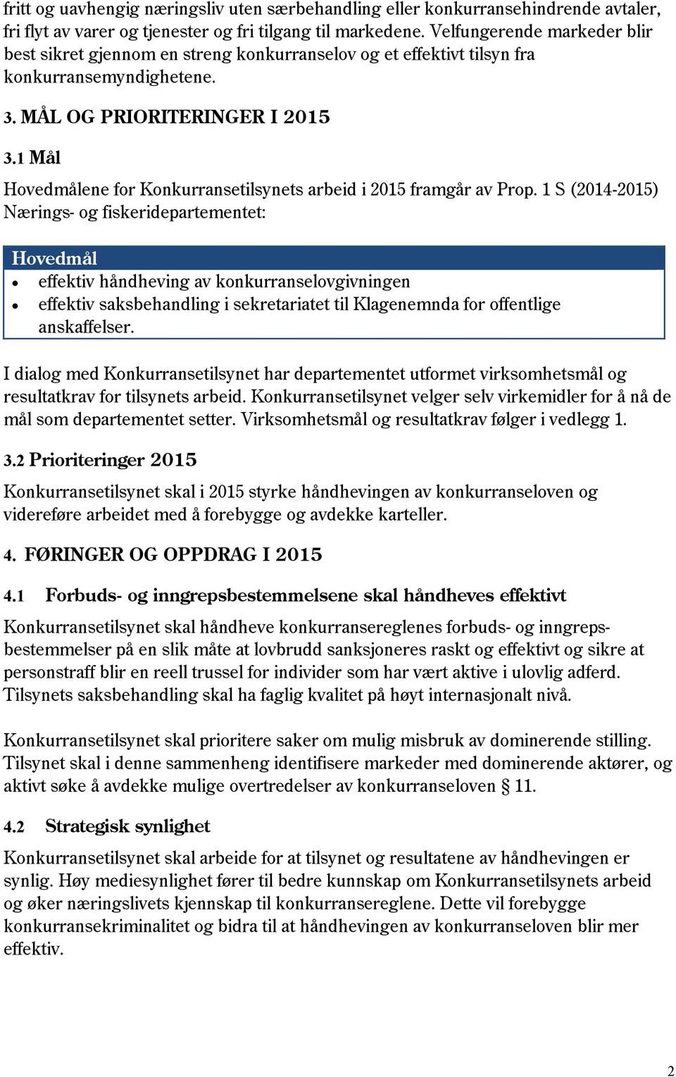 1 Mål Hovedmålene for Konkurransetilsynets arbeid i 2015 framgår av Prop.