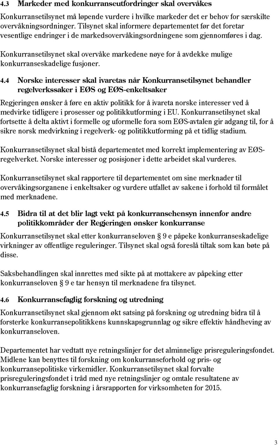 Konkurransetilsynet skal overvåke markedene nøye for å avdekke mulige konkurranseskadelige fusjoner. 4.