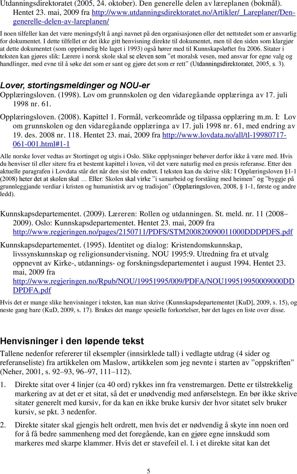 I dette tilfellet er det ikke gitt henvisning direkte til dokumentet, men til den siden som klargjør at dette dokumentet (som opprinnelig ble laget i 1993) også hører med til Kunnskapsløftet fra 2006.