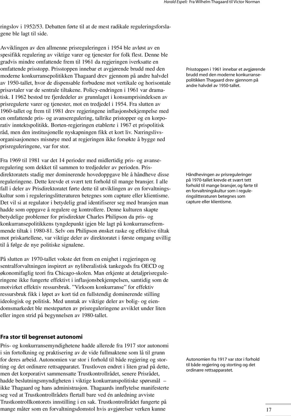 Denne ble gradvis mindre omfattende frem til 1961 da regjeringen iverksatte en omfattende prisstopp.