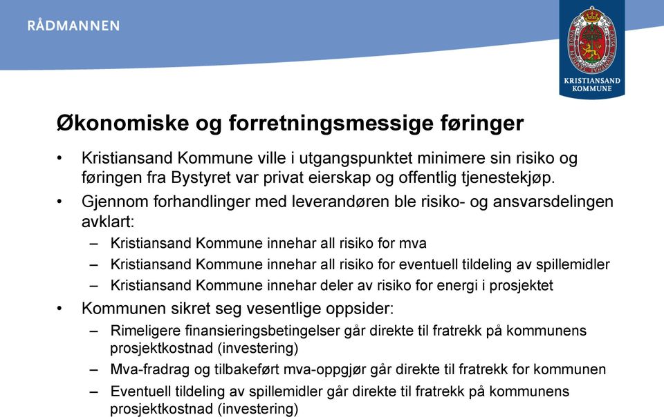 spillemidler Kristiansand Kommune innehar deler av risiko for energi i prosjektet Kommunen sikret seg vesentlige oppsider: Rimeligere finansieringsbetingelser går direkte til fratrekk på