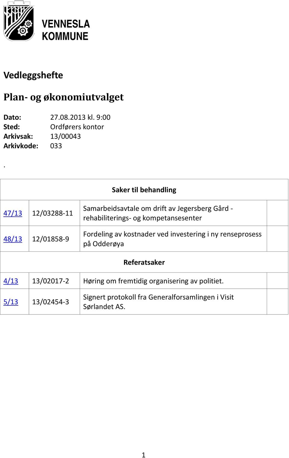 Saker til behandling 47/13 12/03288-11 48/13 12/01858-9 Samarbeidsavtale om drift av Jegersberg Gård - rehabiliterings- og