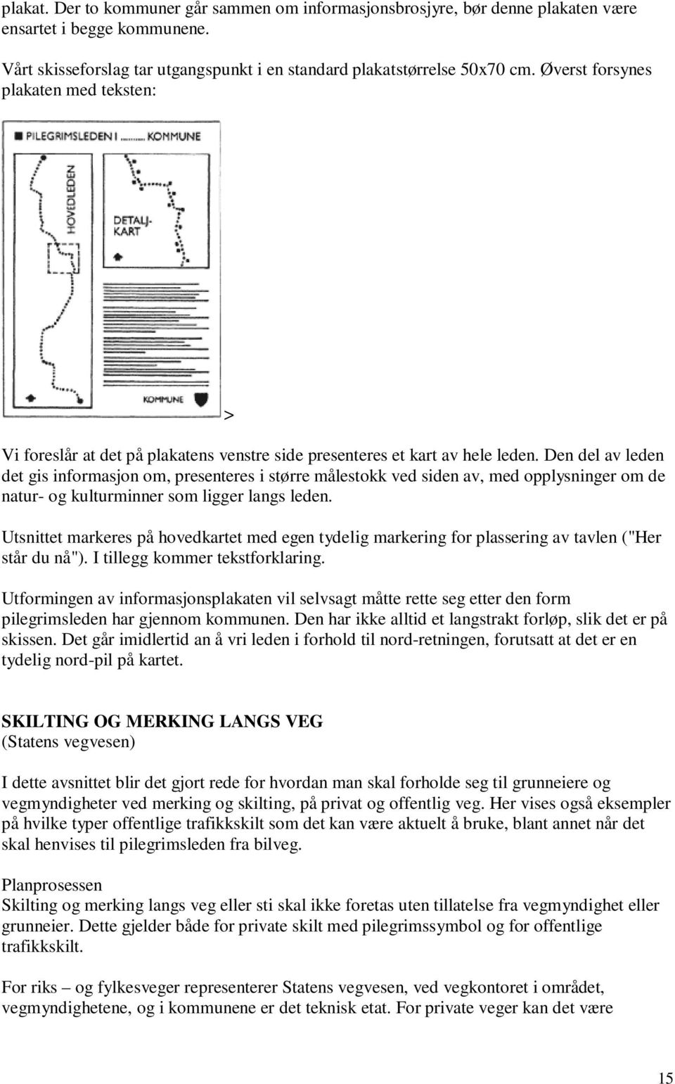 Den del av leden det gis informasjon om, presenteres i større målestokk ved siden av, med opplysninger om de natur- og kulturminner som ligger langs leden.