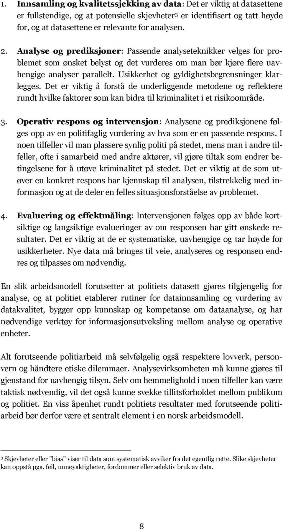 Usikkerhet og gyldighetsbegrensninger klarlegges. Det er viktig å forstå de underliggende metodene og reflektere rundt hvilke faktorer som kan bidra til kriminalitet i et risikoområde. 3.