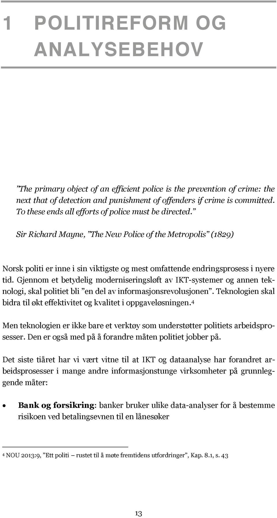 Gjennom et betydelig moderniseringsløft av IKT-systemer og annen teknologi, skal politiet bli en del av informasjonsrevolusjonen.