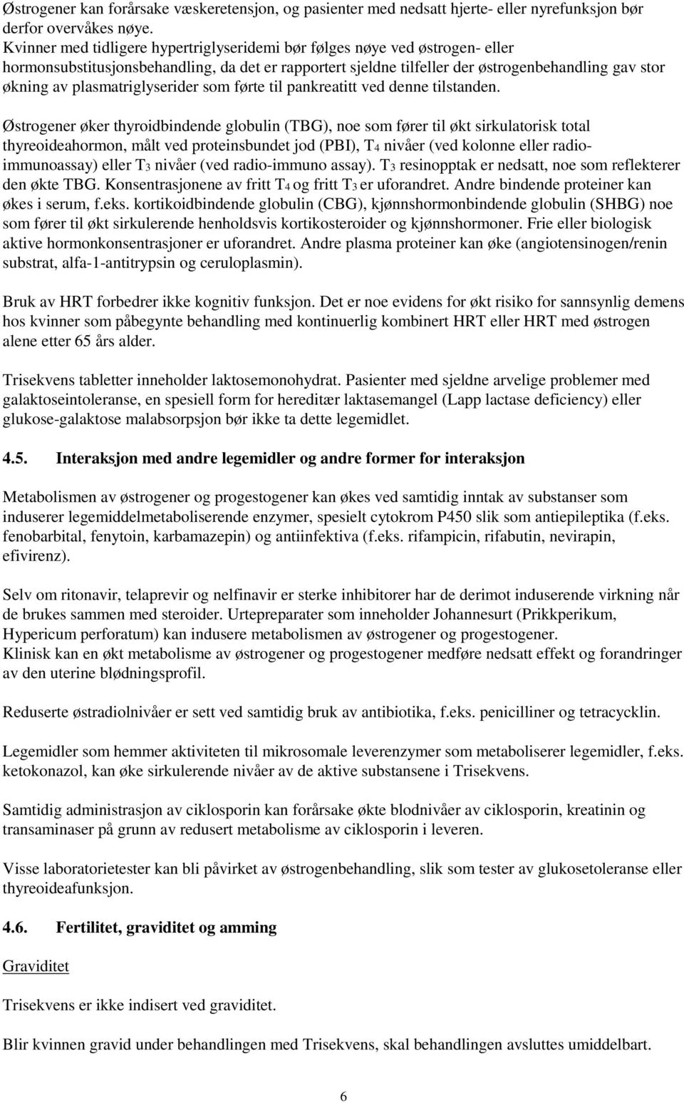 plasmatriglyserider som førte til pankreatitt ved denne tilstanden.