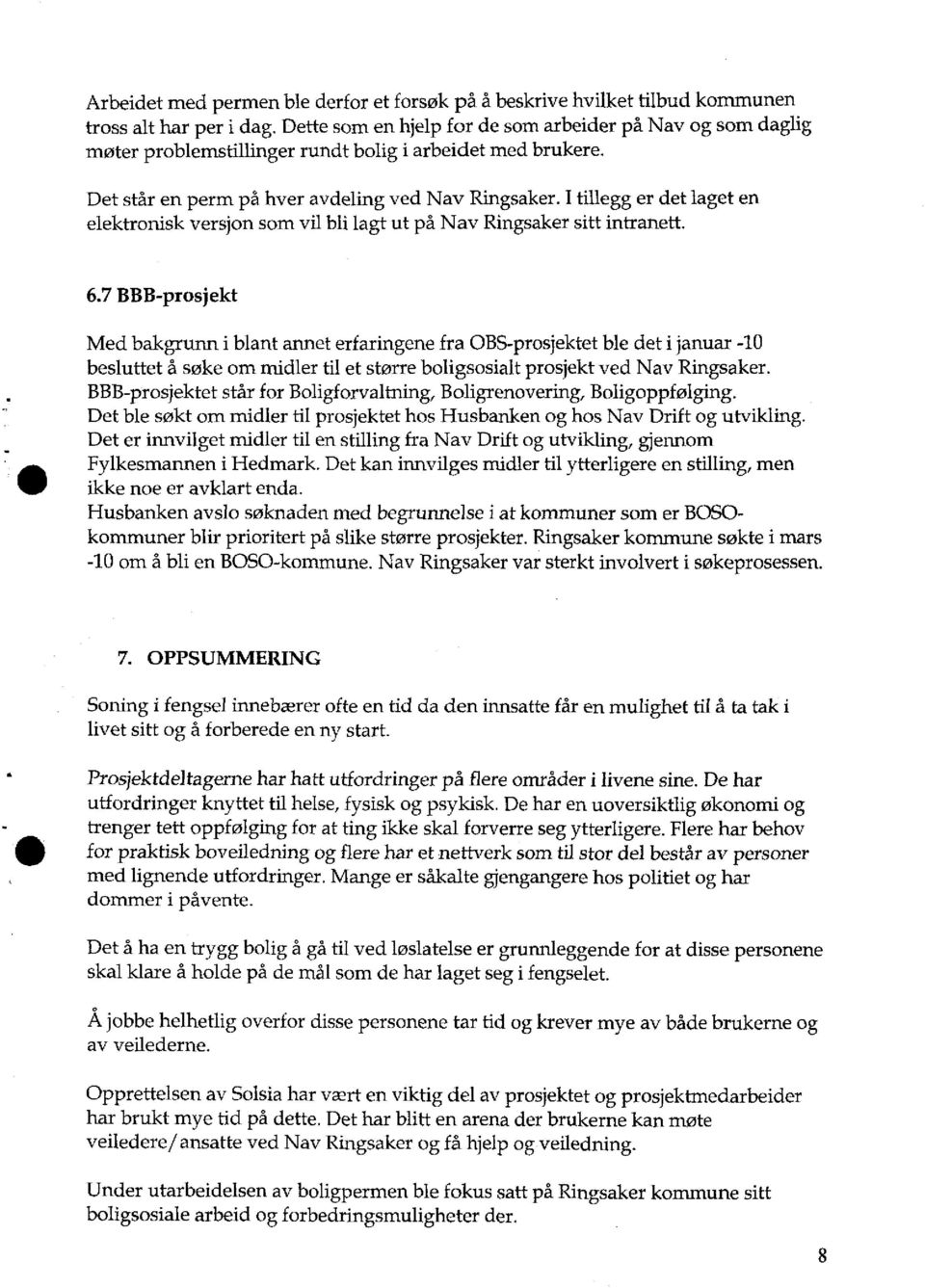 I tillegg er det laget en elektronisk versjon som vil bli lagt ut på Nav Ringsaker sitt intranett. 6.