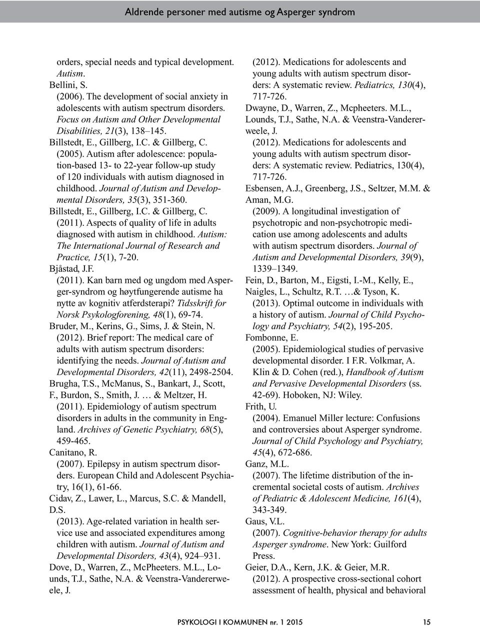 (2005). Autism after adolescence: population-based 13- to 22-year follow-up study of 120 individuals with autism diagnosed in childhood. Journal of Autism and Developmental Disorders, 35(3), 351-360.