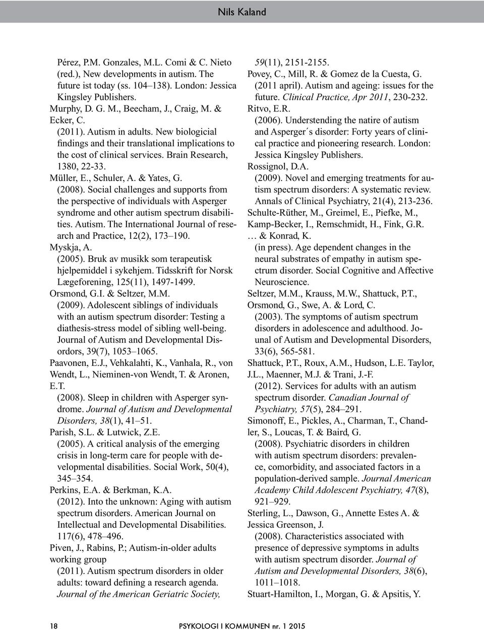 & Yates, G. (2008). Social challenges and supports from the perspective of individuals with Asperger syndrome and other autism spectrum disabilities. Autism.