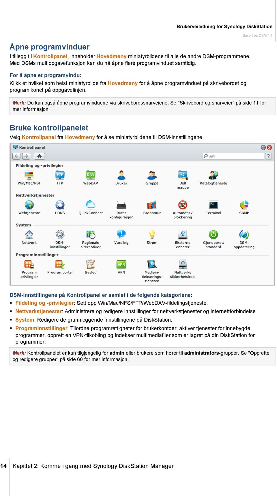 For å åpne et programvindu: Klikk et hvilket som helst miniatyrbilde fra Hovedmeny for å åpne programvinduet på skrivebordet og programikonet på oppgavelinjen.