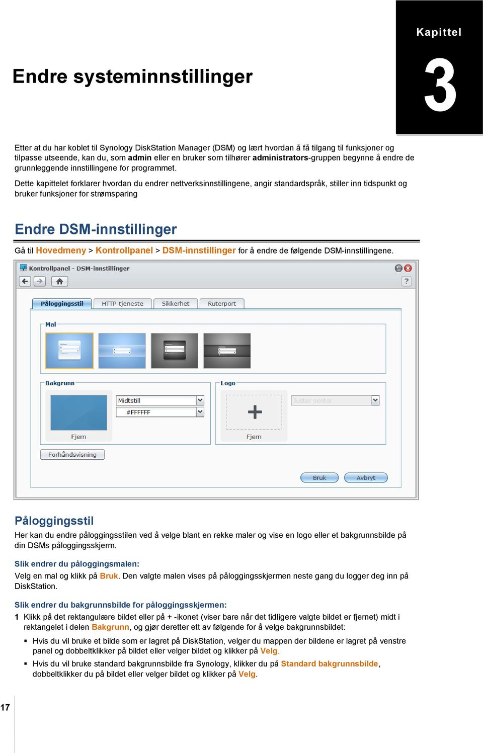 Dette kapittelet forklarer hvordan du endrer nettverksinnstillingene, angir standardspråk, stiller inn tidspunkt og bruker funksjoner for strømsparing Endre DSM-innstillinger Gå til Hovedmeny >