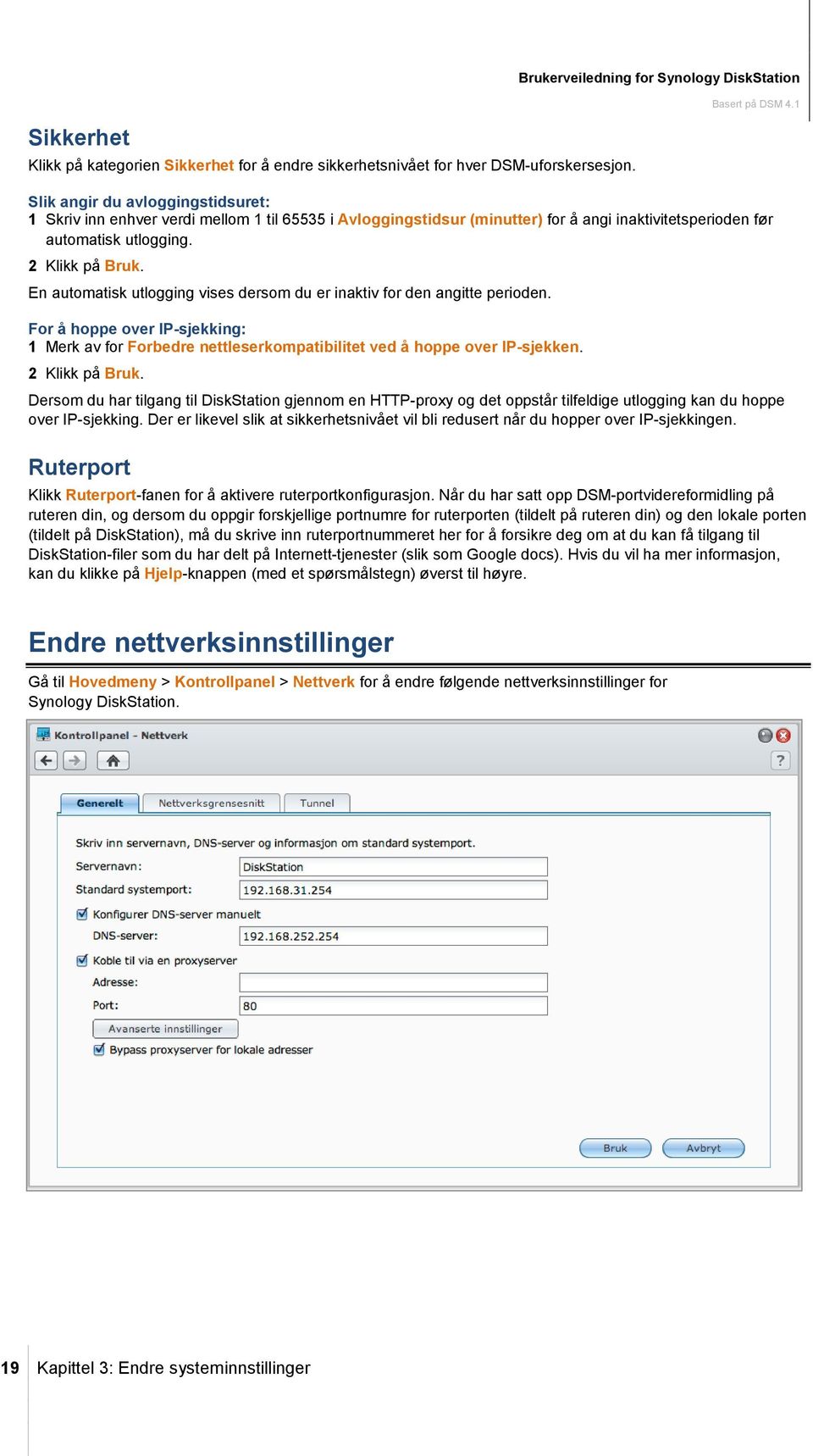 utlogging. 2 Klikk på Bruk. En automatisk utlogging vises dersom du er inaktiv for den angitte perioden.