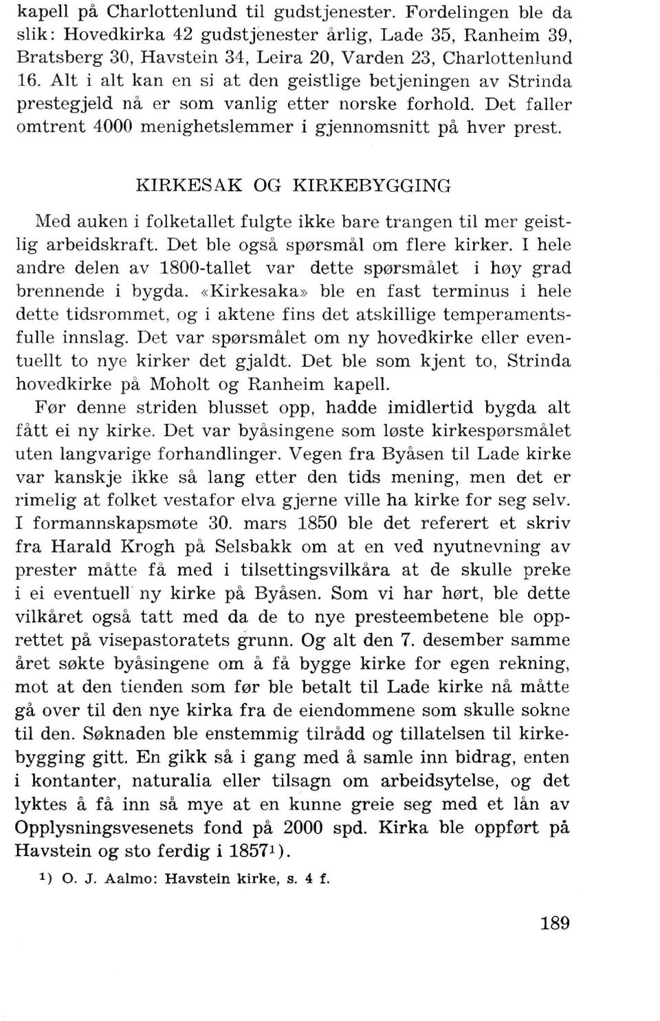 KIRKESAK OG KIRKEBYGGING Med auken i folketallet fulgte ikke bare trangen til mer geistlig arbeidskraft. Det ble ogsa sp0rsmal om flere kirker.